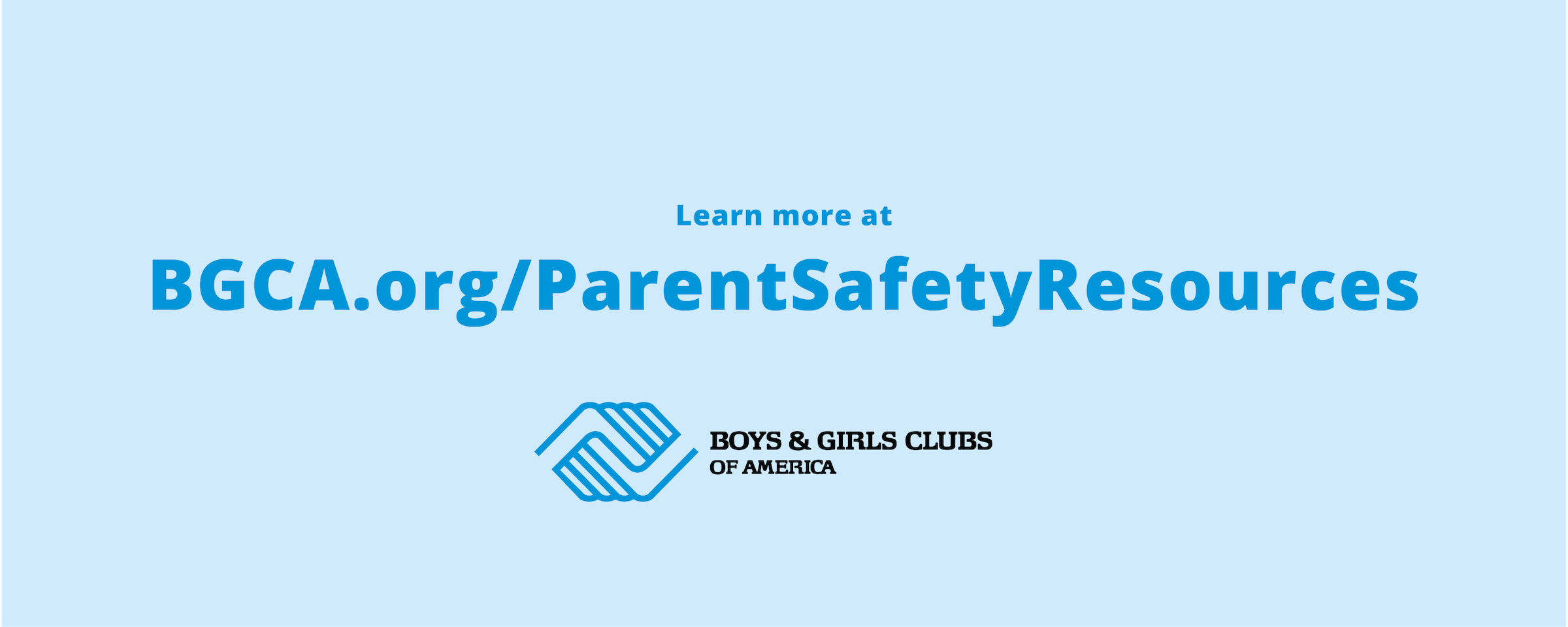 Learn more at BGCA.org/ParentSafetyResources